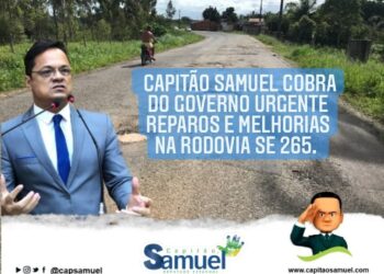 Capitão Samuel cobra do governo urgente reparos e melhorias na rodovia SE 265