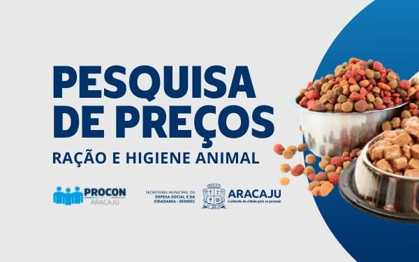 Procon Aracaju divulga pesquisa de preços dos itens de pet shops