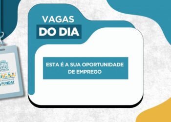 FUNDAT: Confira as vagas de emprego disponíveis no dia 06 de fevereiro